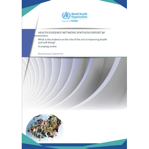 What Is the Evidence on the Role of the Arts in Improving Health and Well-Being?: A Scoping Review (2019) (Hen 67) - Paperback