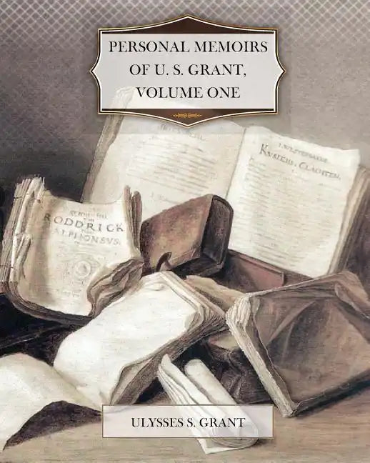 Personal Memoirs of U. S. Grant, Volume One - Paperback