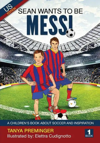 Sean Wants To Be Messi: A children's book about soccer and inspiration. US edition - Paperback