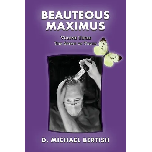 Beauteous Maximus: Volume Three, The Spirit of Truth - Paperback
