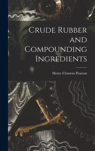 Crude Rubber and Compounding Ingredients - Hardcover