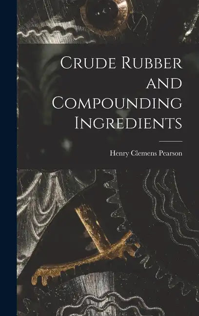 Crude Rubber and Compounding Ingredients - Hardcover