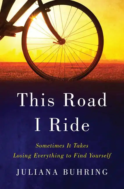 This Road I Ride: Sometimes It Takes Losing Everything to Find Yourself - Hardcover