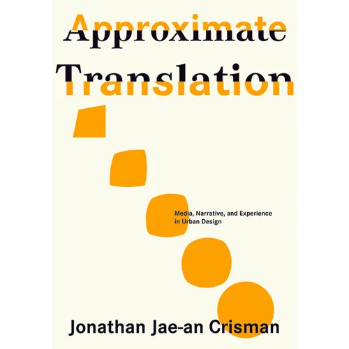 Approximate Translation: Media, Narrative, and Experience in Urban Design - Paperback