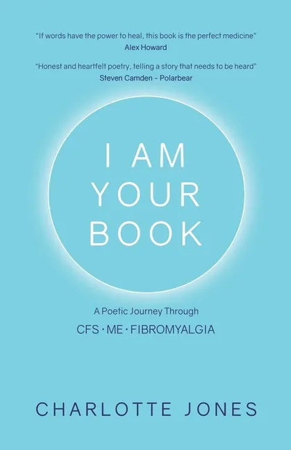 I Am Your Book: A Poetic Journey Through CFS/ME/Fibromyalgia - Paperback