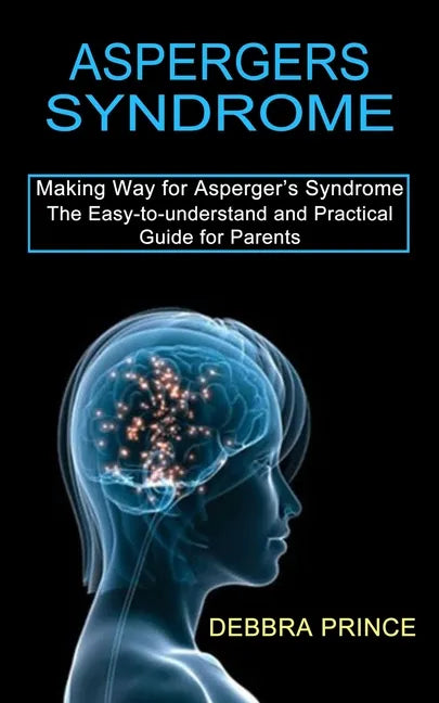 Aspergers Syndrome: The Easy-to-understand and Practical Guide for Parents (Making Way for Asperger's Syndrome) - Paperback