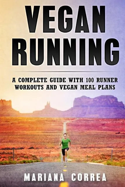 Vegan RUNNING: A COMPLETE GUIDE WITH 100 RUNNER WORKOUTS And VEGAN MEAL PLANS - Paperback