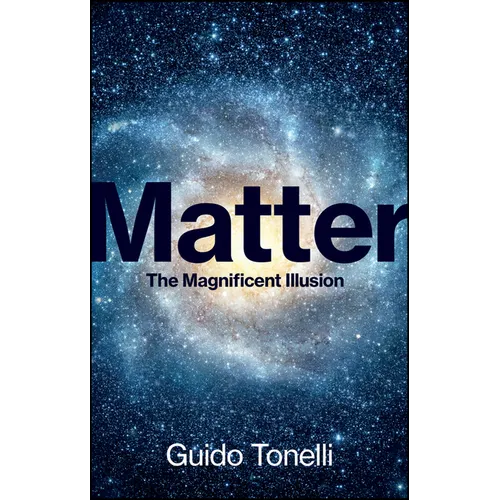 Matter: The Magnificent Illusion - Hardcover