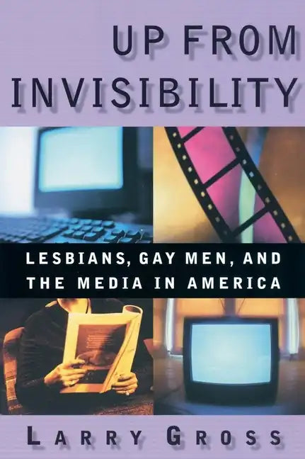 Up from Invisibility: Lesbians, Gay Men, and the Media in America - Paperback