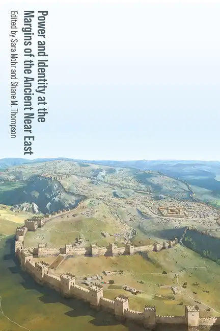 Power and Identity at the Margins of the Ancient Near East - Hardcover