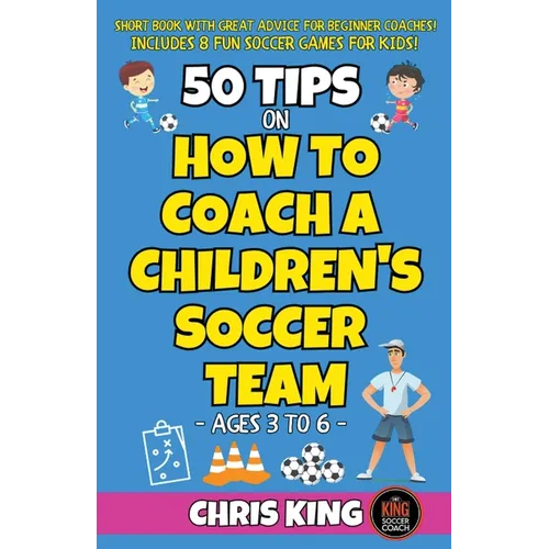 50 Tips On How To Coach A Children's Soccer Team - Paperback