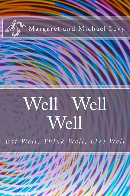 Well Well Well: Eat Well, Think Well, Live Well - Paperback