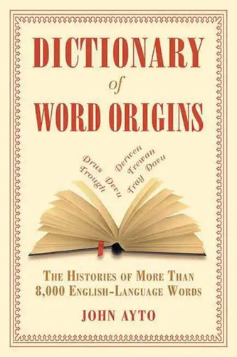 Dictionary of Word Origins: The Histories of More Than 8,000 English-Language Words - Paperback
