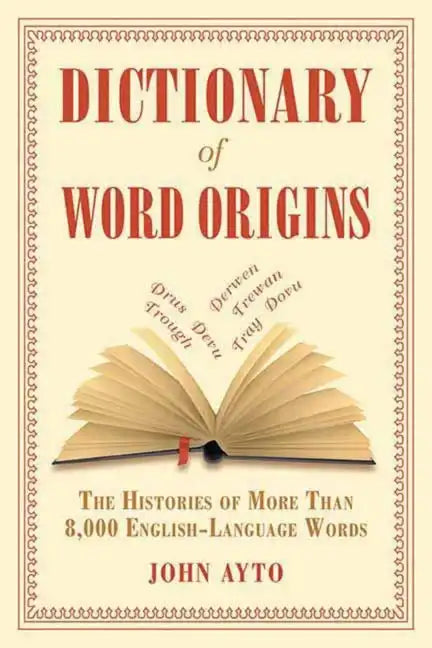 Dictionary of Word Origins: The Histories of More Than 8,000 English-Language Words - Paperback