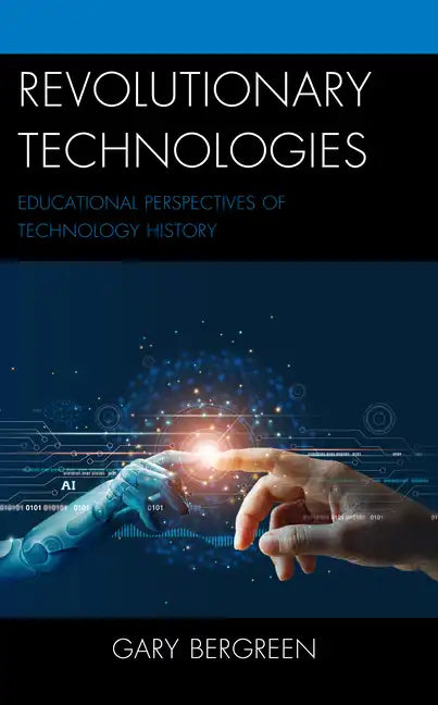 Revolutionary Technologies: Educational Perspectives of Technology History - Hardcover