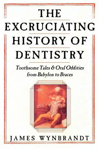 Excruciating History of Dentistry - Paperback