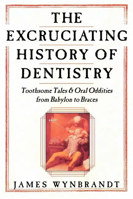 Excruciating History of Dentistry - Paperback