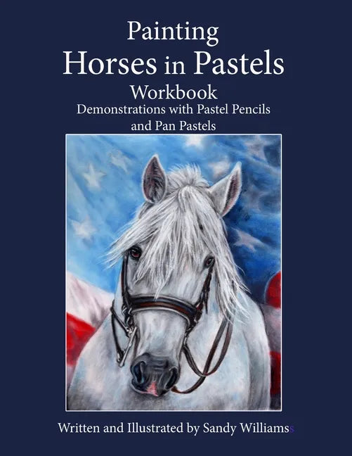 Painting Horses in Pastels Workbook: Demonstrations with Pastel Pencils and Pan Pastels - Paperback
