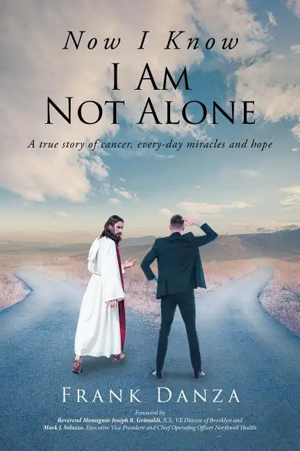 Now I Know I Am Not Alone: A true story of cancer, every-day miracles and hope - Paperback