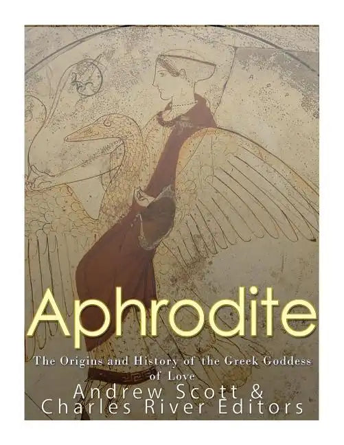 Aphrodite: The Origins and History of the Greek Goddess of Love - Paperback