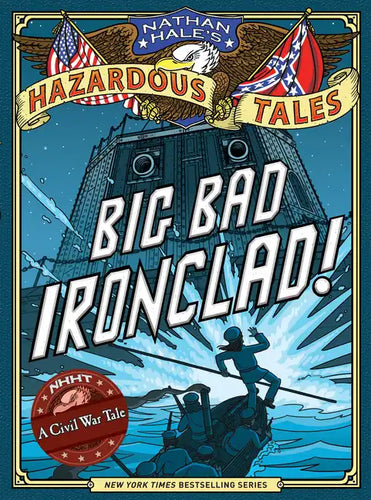 Big Bad Ironclad! (Nathan Hale's Hazardous Tales #2): A Civil War Tale - Hardcover
