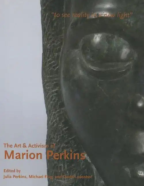 The Art & Activism of Marion Perkins: To See Reality in a New Light - Paperback