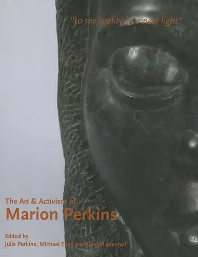The Art & Activism of Marion Perkins: To See Reality in a New Light - Paperback