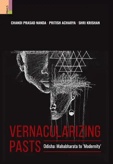 Vernacularizing Pasts: Odisha: Mahabharata to 'Modernity' - Hardcover