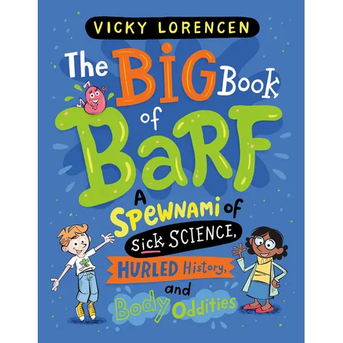 The Big Book of Barf: A Spewnami of Sick Science, Hurled History, and Body Oddities - Hardcover