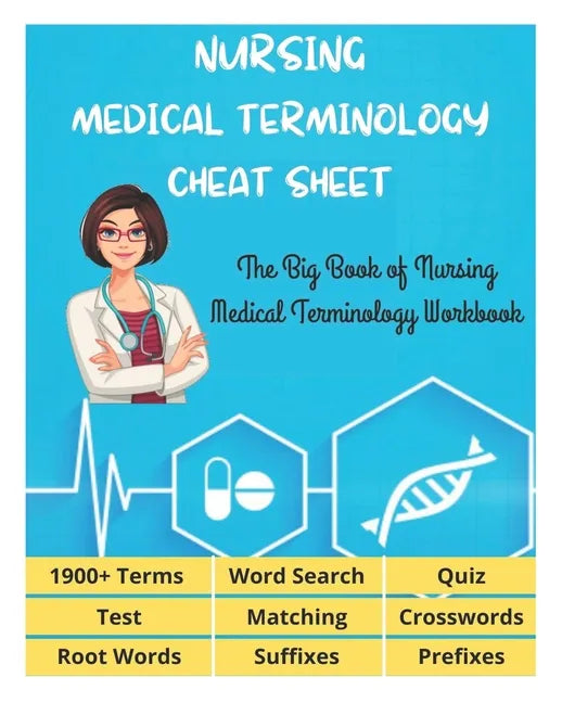 NURSING MEDICAL TERMINOLOGY CHEAT SHEET - The Big Book of Nursing Medical Terminology Workbook - 1900+ Terms, Prefixes, Suffixes, Root Words, Word Sea - Paperback