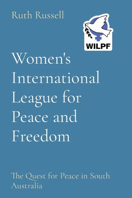 Women's International League for Peace and Freedom: The Quest for Peace in South Australia - Paperback