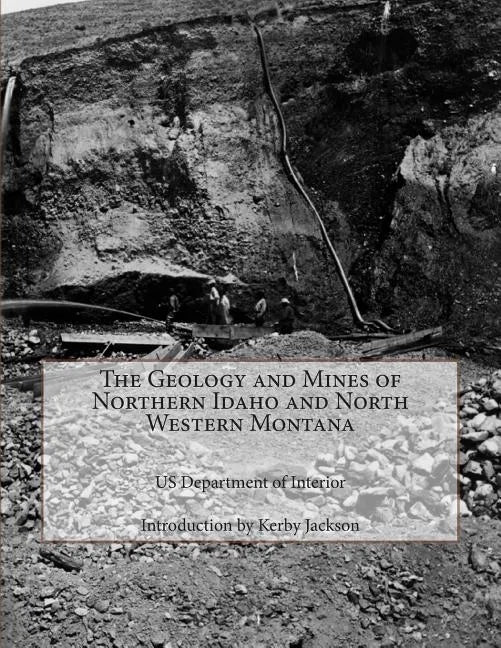 The Geology and Mines of Northern Idaho and North Western Montana - Paperback