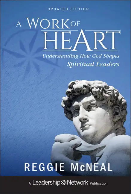 A Work of Heart: Understanding How God Shapes Spiritual Leaders - Hardcover