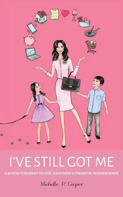 I've Still Got Me: A Widow's Journey to Love, Happiness & Financial Independence - Paperback