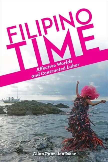 Filipino Time: Affective Worlds and Contracted Labor - Hardcover