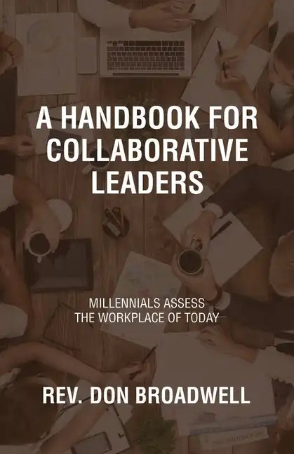 A Handbook for Collaborative Leaders: Millennials Assess the Workplace of Today - Paperback
