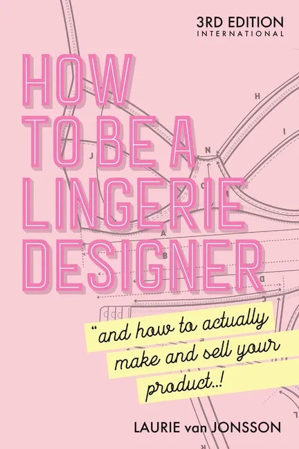 How to be a Lingerie Designer Global Edition: and how to actually make and sell your product - Paperback