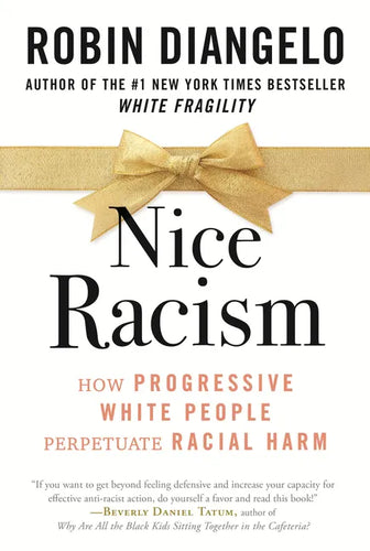 Nice Racism: How Progressive White People Perpetuate Racial Harm - Paperback