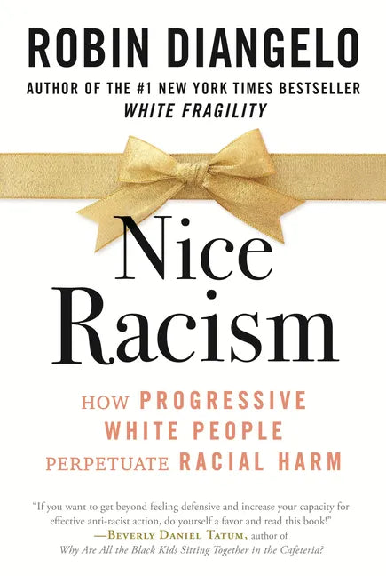 Nice Racism: How Progressive White People Perpetuate Racial Harm - Paperback