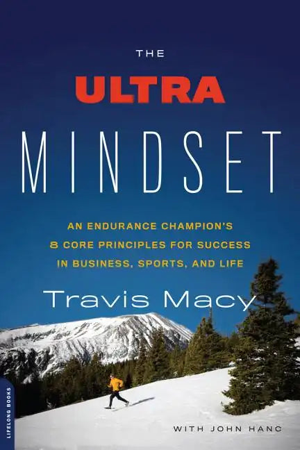 The Ultra Mindset: An Endurance Champion's 8 Core Principles for Success in Business, Sports, and Life - Paperback