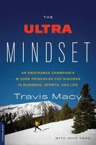 The Ultra Mindset: An Endurance Champion's 8 Core Principles for Success in Business, Sports, and Life - Paperback
