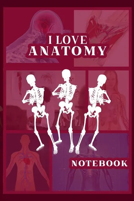 I Love Anatomy: Funny Gift for Medical Students, Teachers,& Science Lovers, 110 Pages, 6x9, Soft Cover, Matte Finish - Paperback
