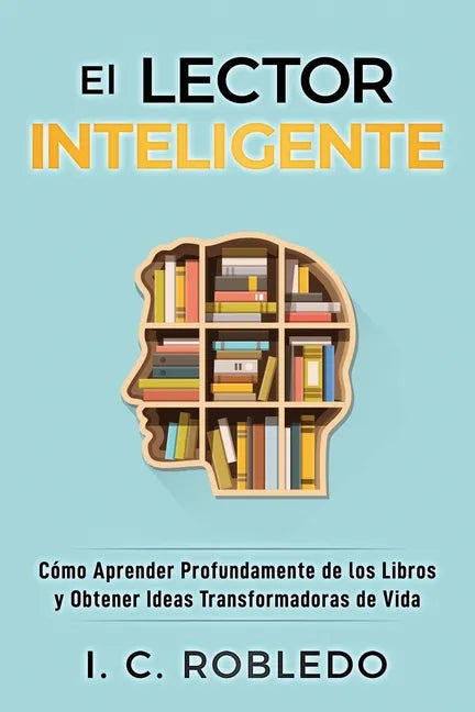 El Lector Inteligente: Cómo Aprender Profundamente de los Libros y Obtener Ideas Transformadoras de Vida - Paperback