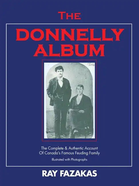 The Donnelly Album: The Complete & Authentic Account of Canada's Famous Feuding Family - Paperback