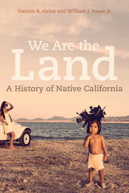 We Are the Land: A History of Native California - Paperback