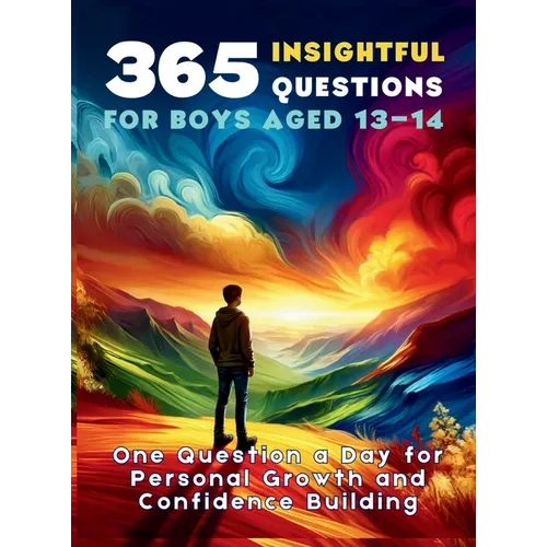 365 Insightful Questions for Boys Aged 13-14: One Question a Day for Personal Growth and Confidence Building - Hardcover