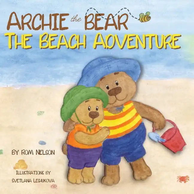 Archie the Bear - The Beach Adventure: A Beautiful Story Book for Toddlers and Young Kids About Beach Safety and Having Fun in the Sun! - Paperback