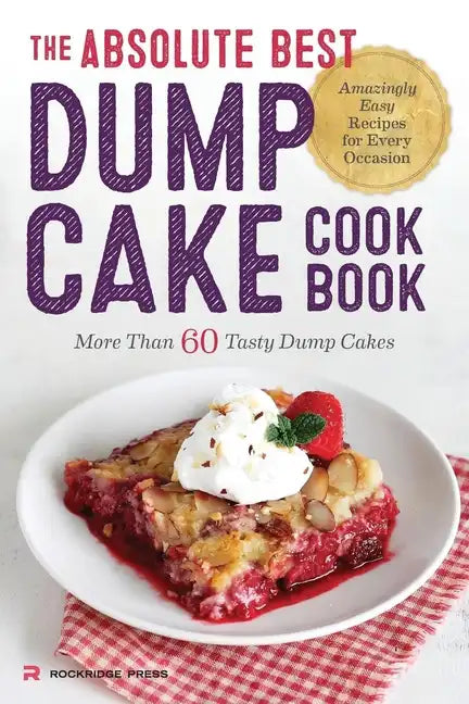 The Absolute Best Dump Cake Cookbook: More Than 60 Tasty Dump Cakes - Paperback
