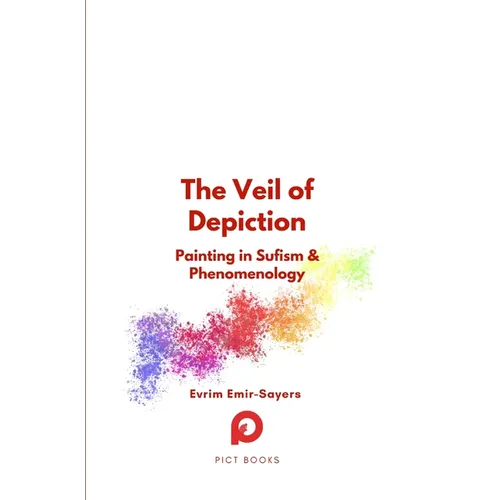 The Veil of Depiction: Painting in Sufism and Phenomenology - Hardcover