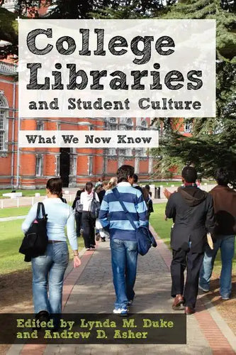 College Libraries and Student Culture: What We Now Know - Paperback